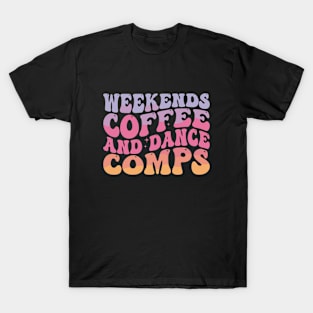 Retro Dance Mom Competition Weekends Coffee and Dance Comps T-Shirt